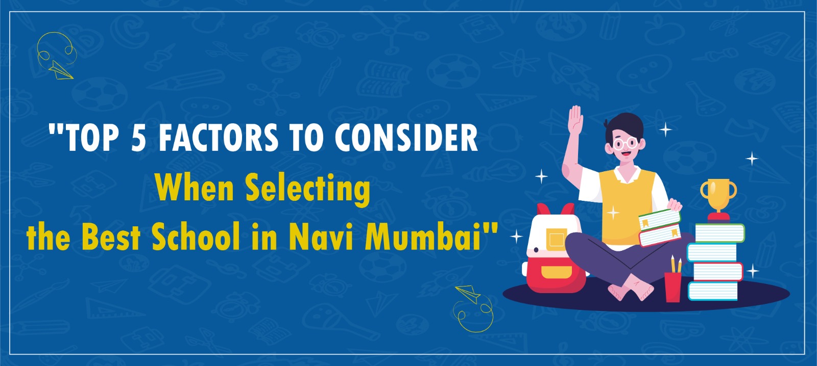 Top 5 Factors to Consider When Selecting the Best School in Navi Mumbai