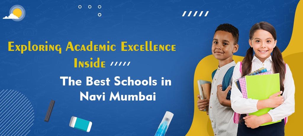 Exploring Academic Excellence: Inside the Best Schools in Navi Mumbai